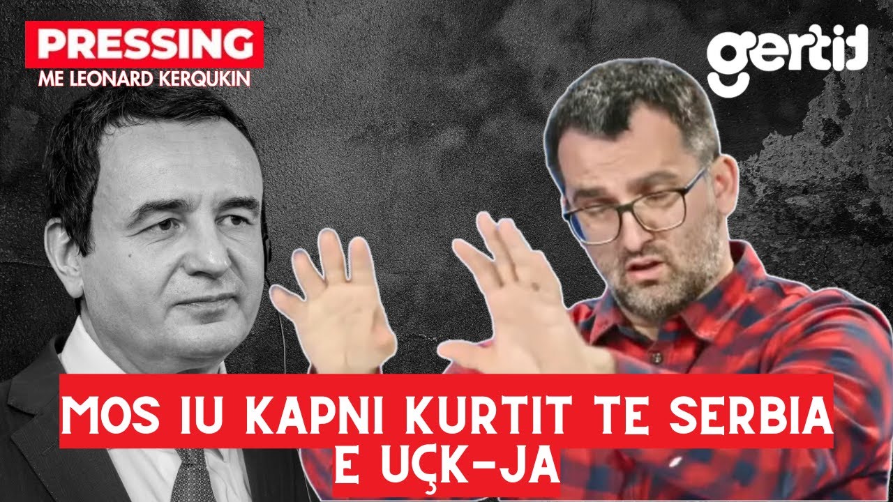 Mos iu kapni Kurtit te Serbia e UÇK-ja | Pressing