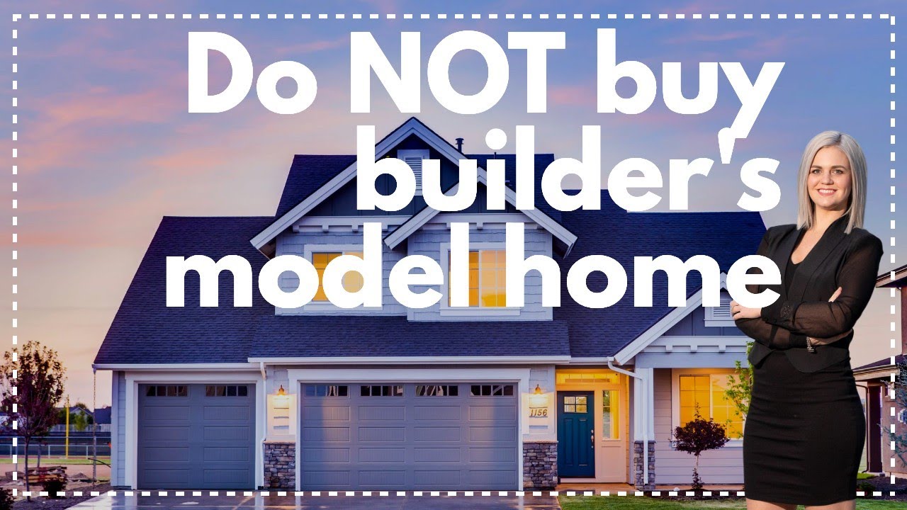 Don’t buy home builder's new construction model home!