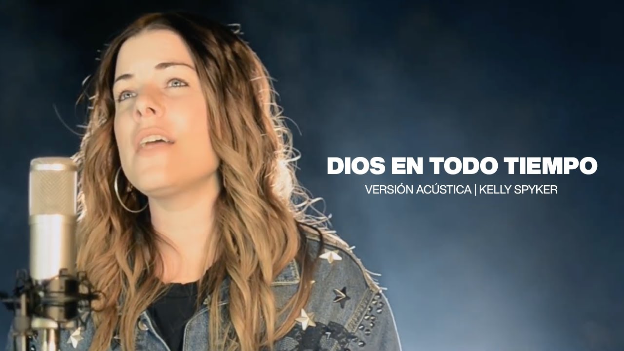 Dios en todo Tiempo - Versión Acústica | Kelly Spyker