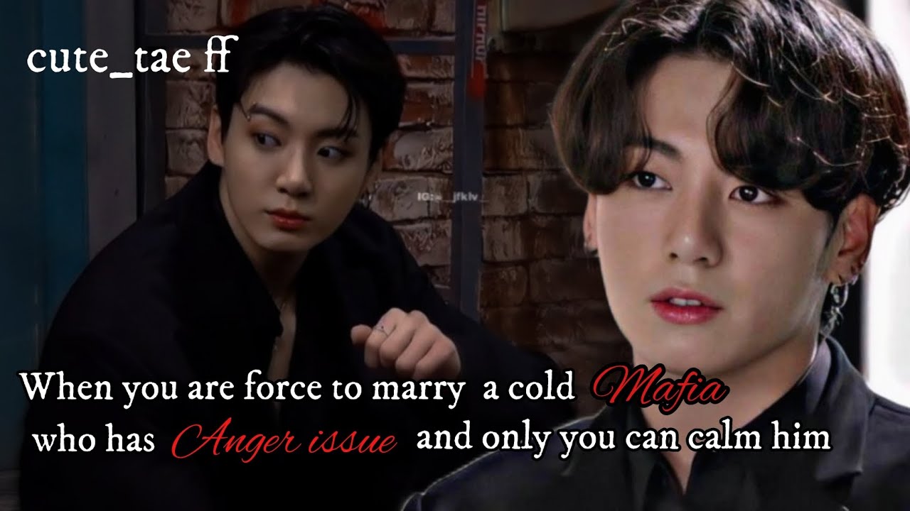 “when you are forced to marry a cold Mafia who has anger issue and only you can calm him