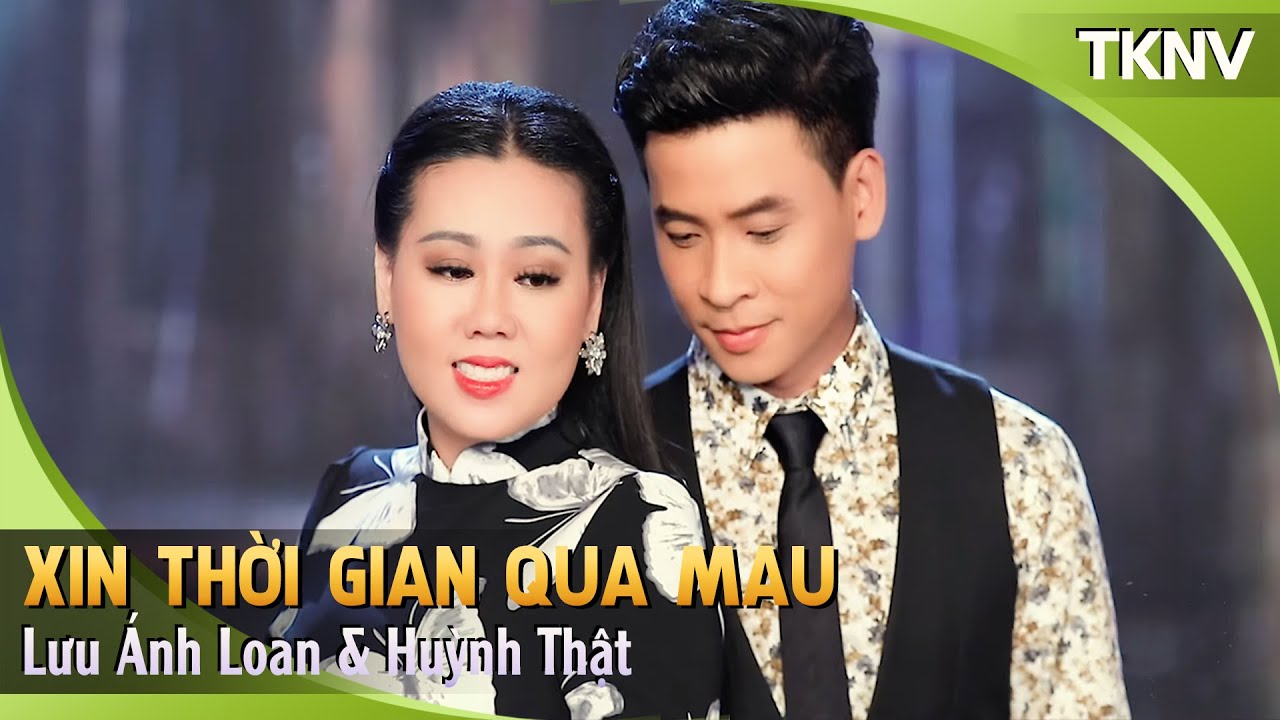 Xin Thời Gian Qua Mau -  Lưu Ánh Loan, Huỳnh Thật | Tình Khúc Nhạc Vàng
