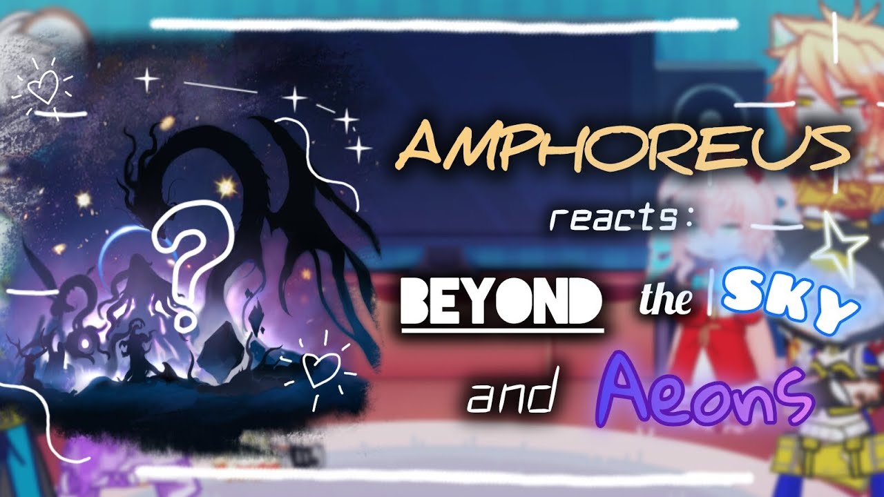Amphoreus Reacts: Beyond the Sky & Aeons (1/?) [2x Speed]