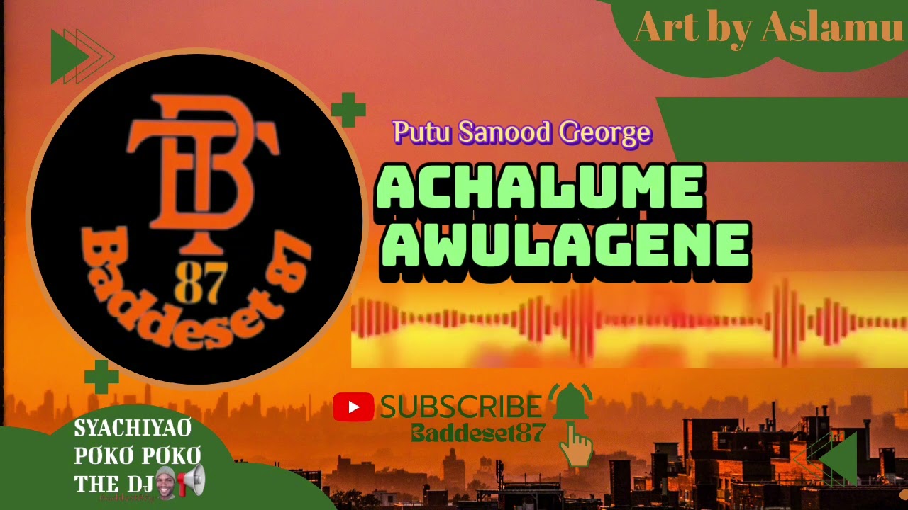 Putu Sanood George_Achalume Awulagene. Prod.By Daiko& Baddeset87xAlex