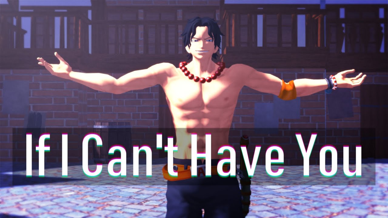 【MMDワンピ】If I Can't Have You【ポートガス・D・エース】