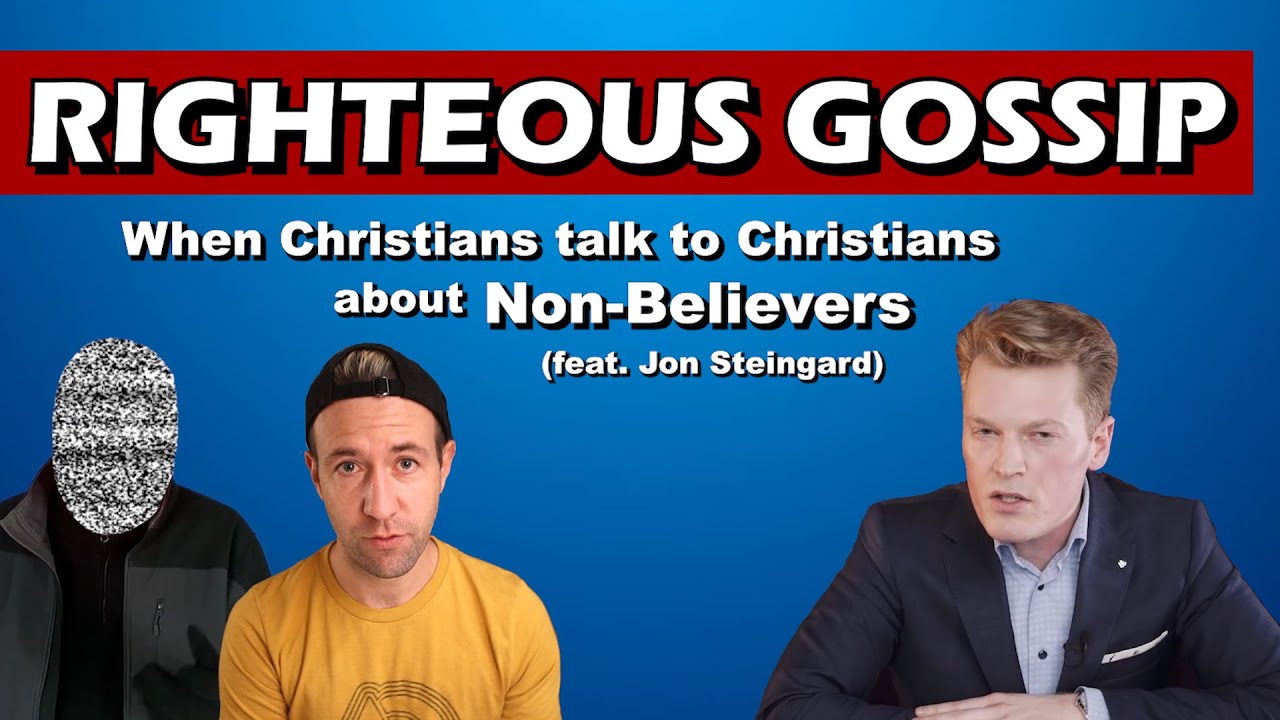 Righteous Gossip: When Christians talk to Christians about Non-Believers (feat. Jon Steingard)