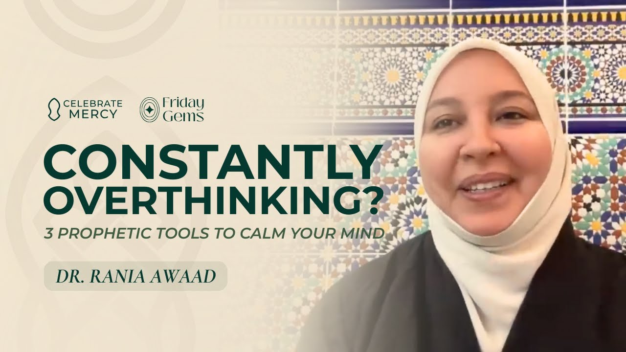Constantly Overthinking? 3 Prophetic Tools to Calm Your Mind - Rania Awaad