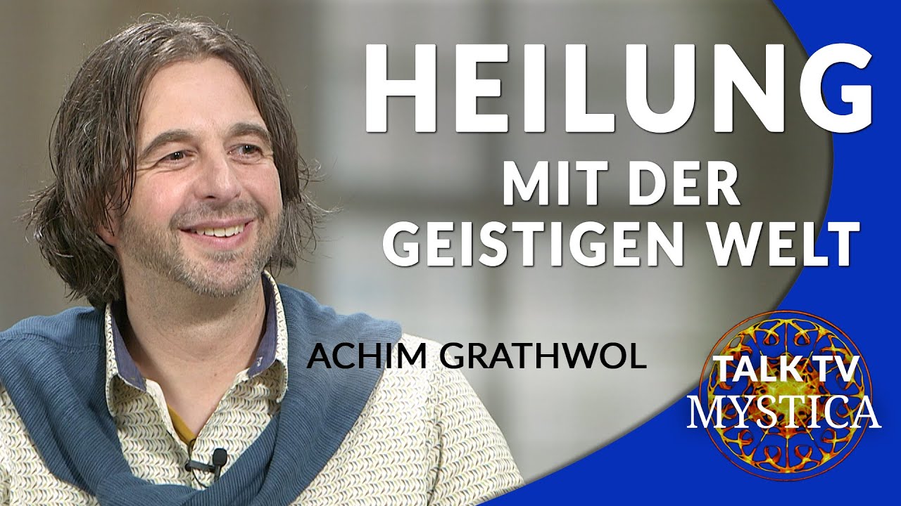 Achim Grathwol - Das Feld der Heilung und die faszinierende Zusammenarbeit mit der geistigen Welt