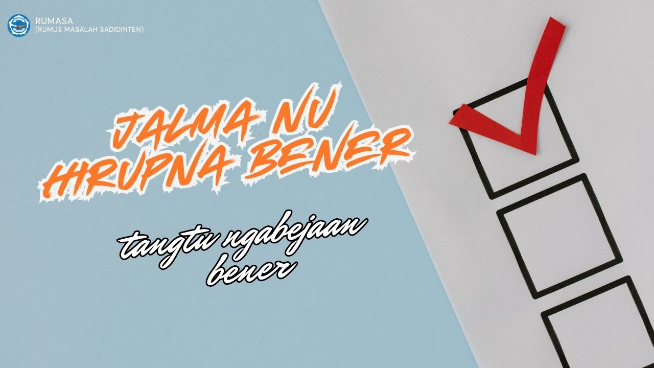 Jalma nu hirupna bener tangtu ngabejaan nu bener! | Rumasa (Rumus Masalah Sadidinten)