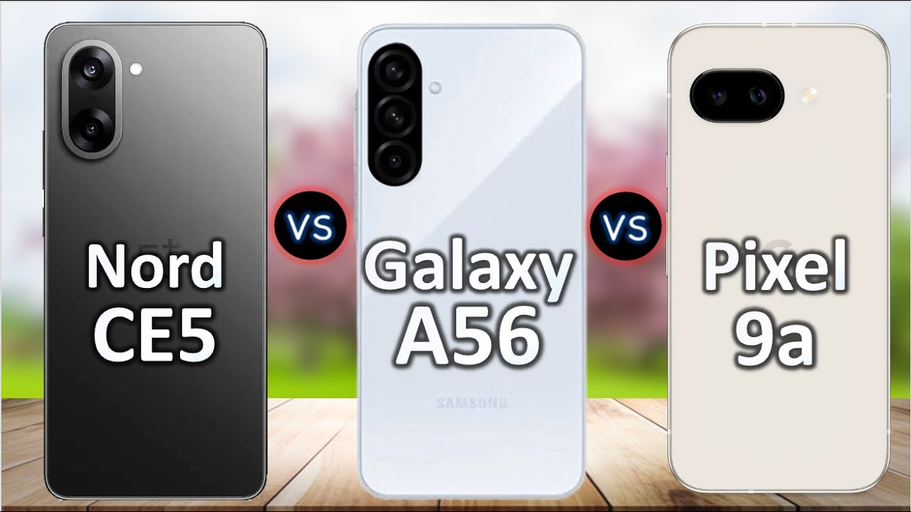Oneplus Nord CE5 vs Google Pixel 9a vs Samsung Galaxy A56