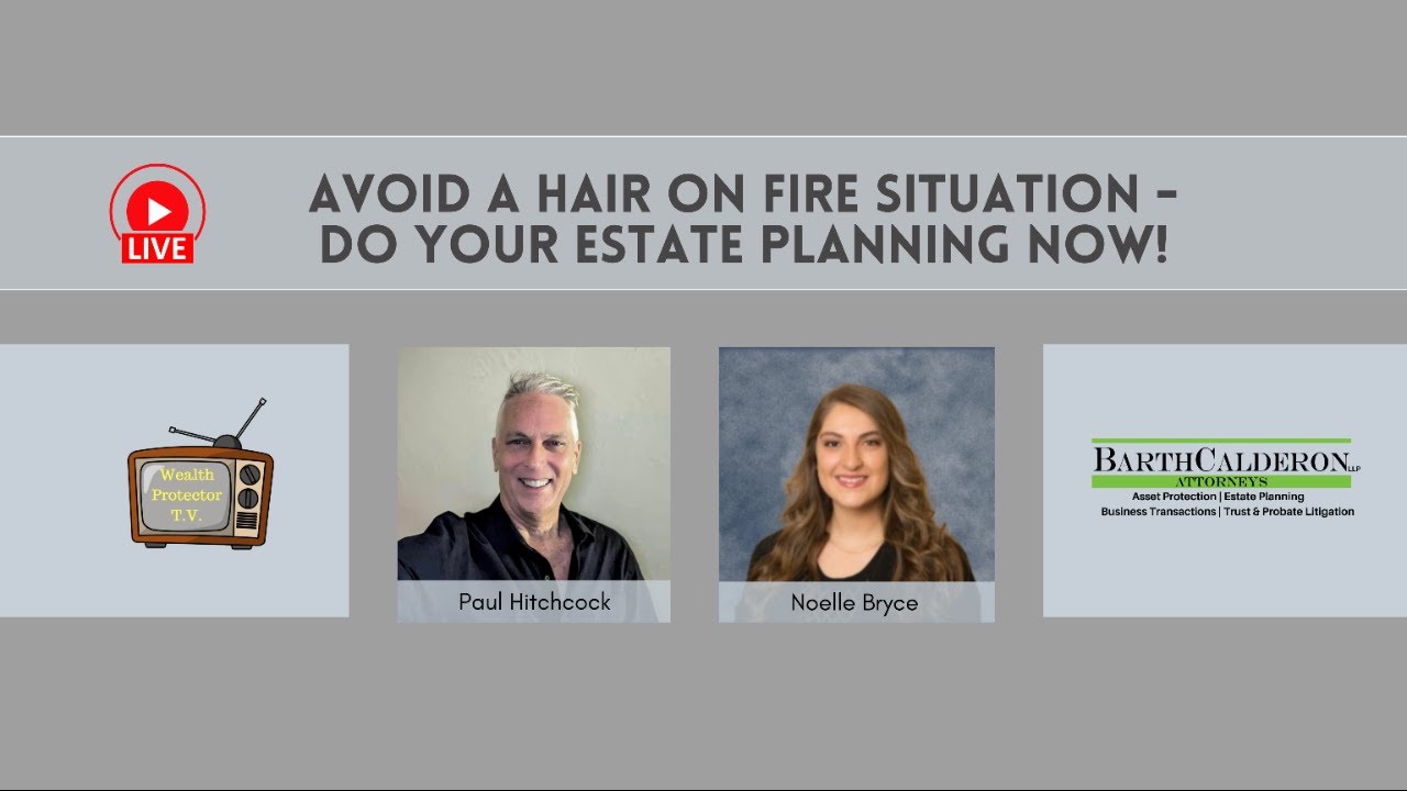 Avoid a Hair on Fire Situation - Do Your Estate Planning Now!