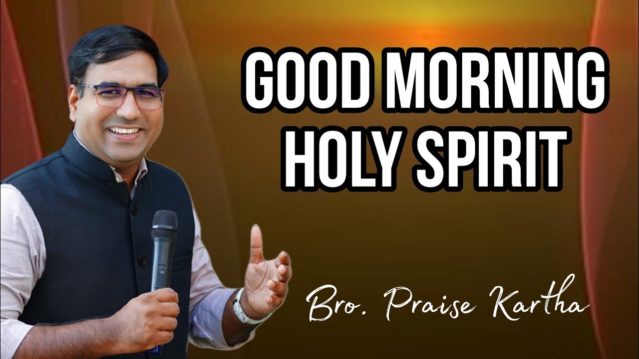 Br. Praise Kartha | Good Morning Holy Spirit | Ph : 9847980766