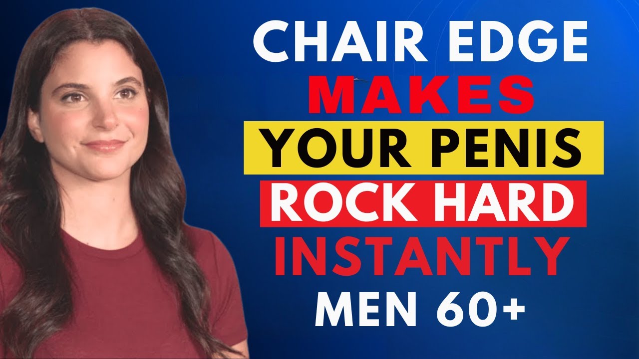 Men Over 60: This Chair Edge Trick Makes You Rock Hard (Instant Results)