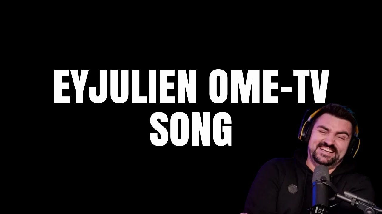 EyJulien - Ometv Song