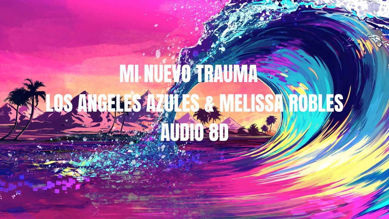 Los Angeles Azules & Melissa Robles  - Mi Nuevo Trauma (Audio 8D)