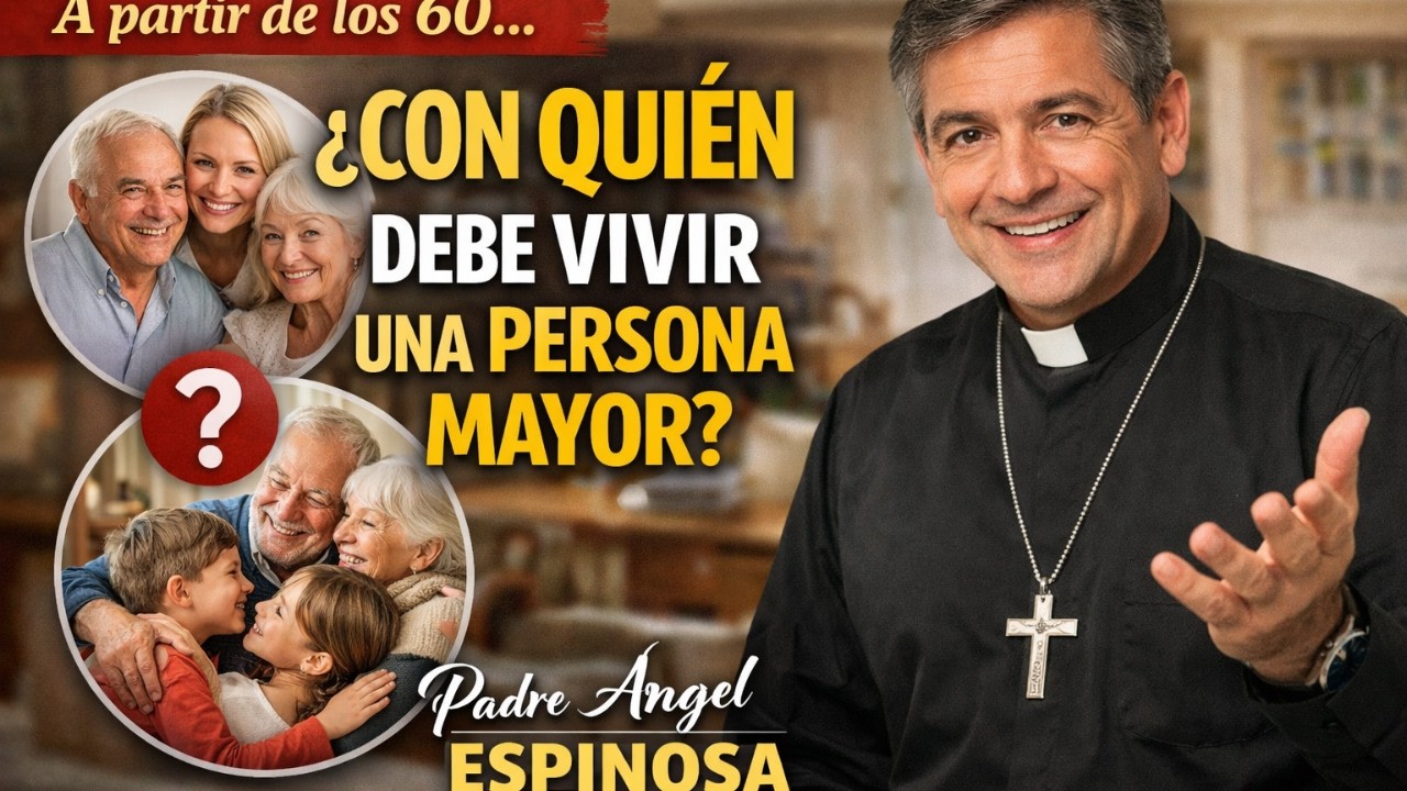 Sobre todo a partir de los 60: ¿Con Quién Debe Vivir una Persona Mayor? | Padre Ángel ESPINOSA