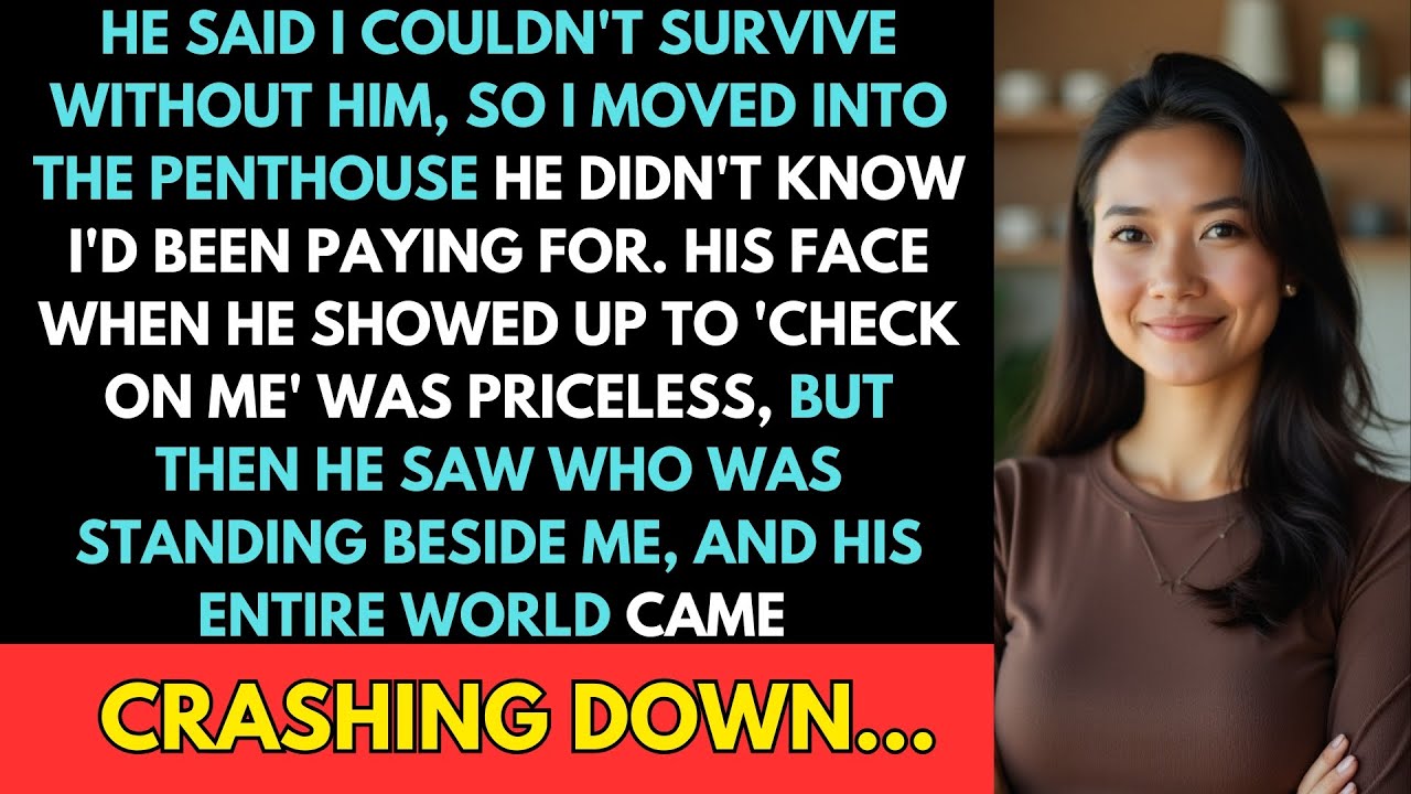 He Said I Couldn't Survive Without Him—I Moved Into the Penthouse He Didn't Know I'd Been Paying For