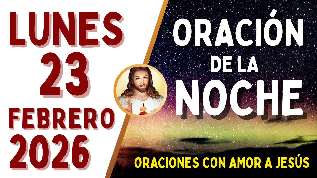 Oración de la Noche, LUNES 23 de FEBRERO, del 2026