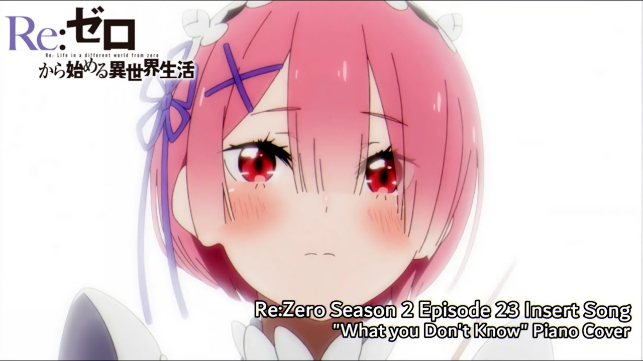 Re:Zero Season 2 Episode 23 Insert Song -『What You Don't Know』by Rie Murakawa [Piano Cover]