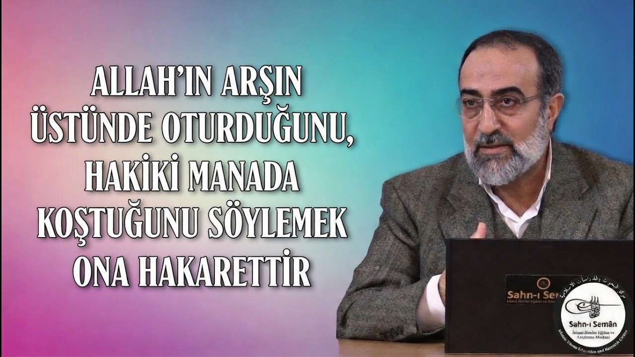 Allah'ın Arşın Üstünde Oturduğunu, Hakiki Manada Koştuğunu Söylemek Ona Hakarettir 𒎓 Ebubekir Sifil