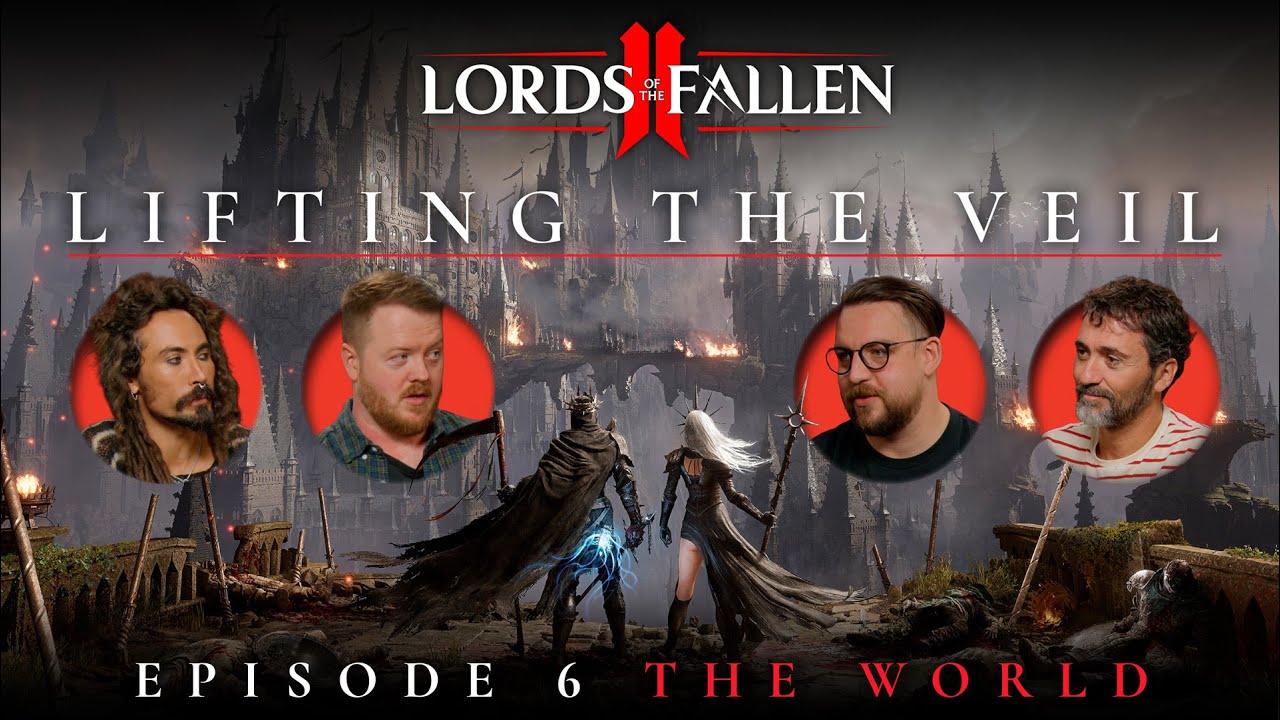 Lords of the Fallen II: &lsquo;Lifting the Veil&rsquo; Ep. 6 Dev Podcast | Forging a Richer World