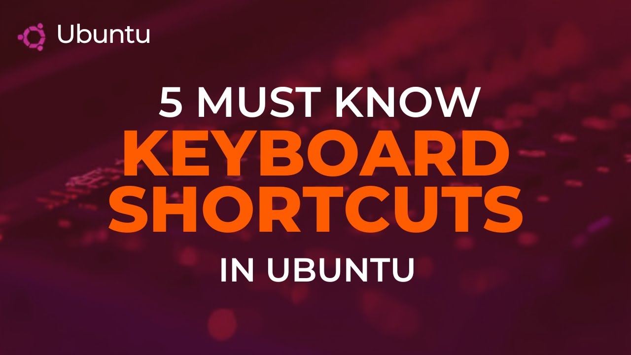 5 сочетаний клавиш, которые вы должны знать в Ubuntu