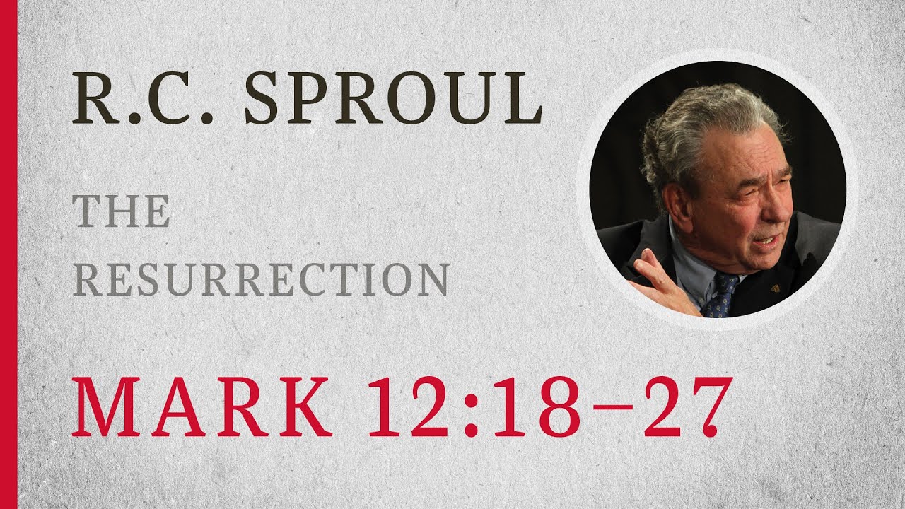 Воскресение (Марка 12:18–27) — проповедь Р. К. Спроула