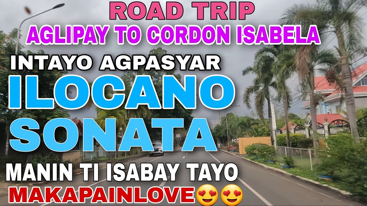ROAD TRIP AGLIPAY TO CORDON ISABELA/intayo agpasyar/ILOCANO SONATA manin ti isabay tayo/mrs.mapalad