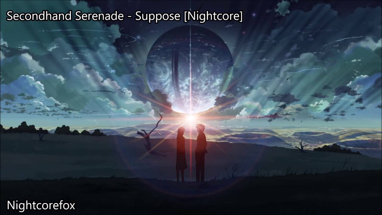 Secondhand Serenade - Suppose [Nightcore] [Request]