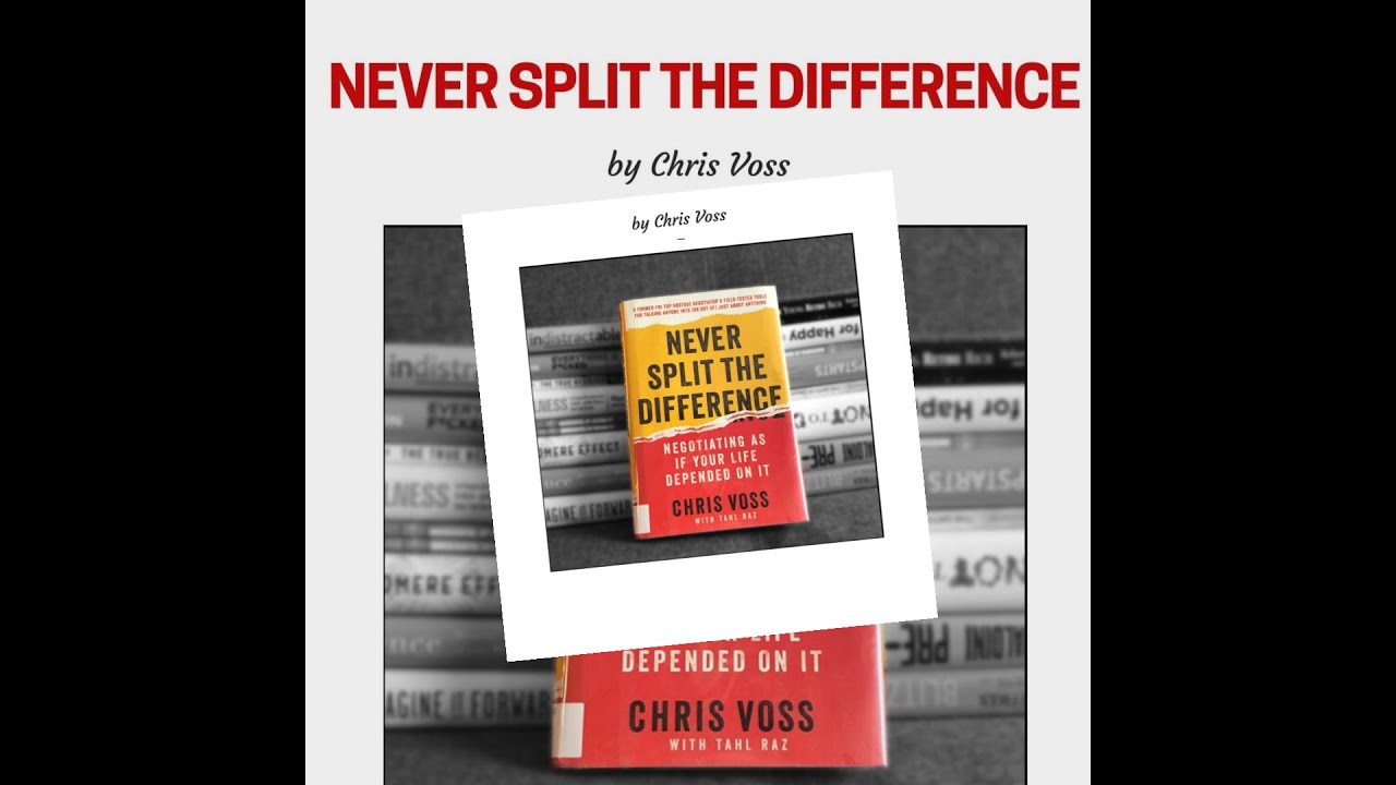 Never Split the Difference by Christopher Voss and Tahl Raz  |   Book Summary