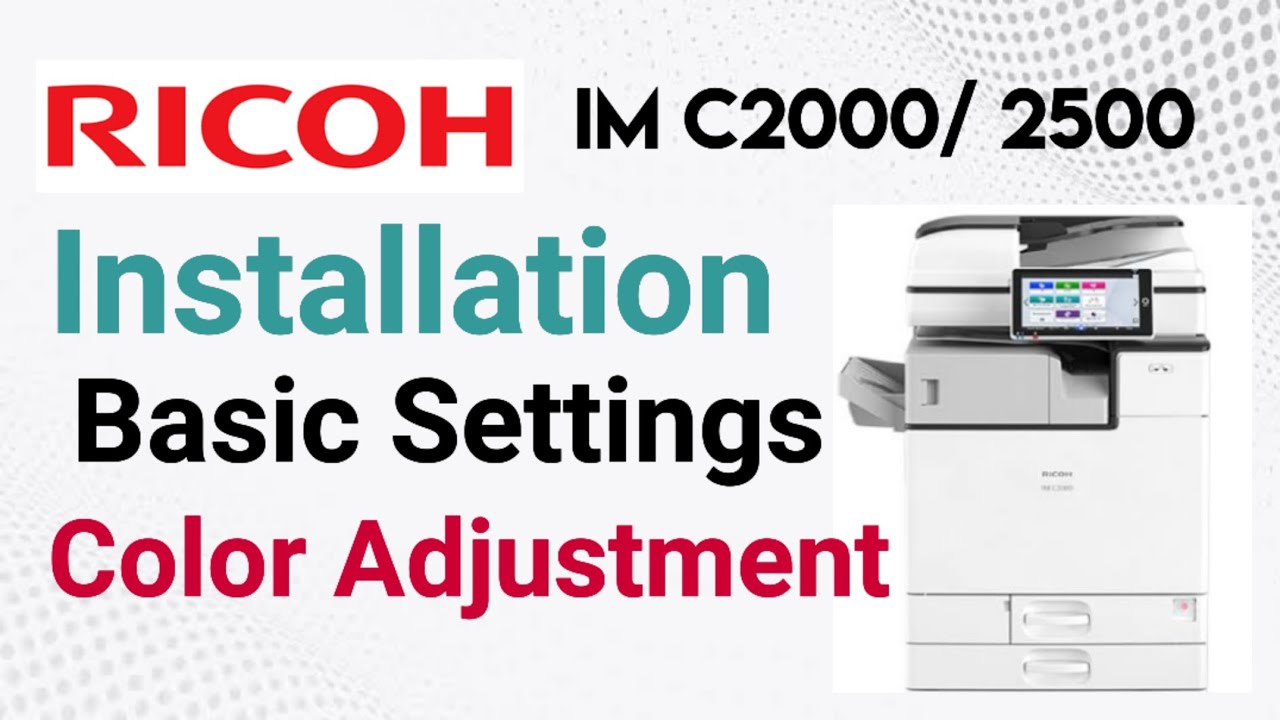 Ricoh IM C2000, C2500, How to Install? Installation, Basic Settings & Color Adjustment.
