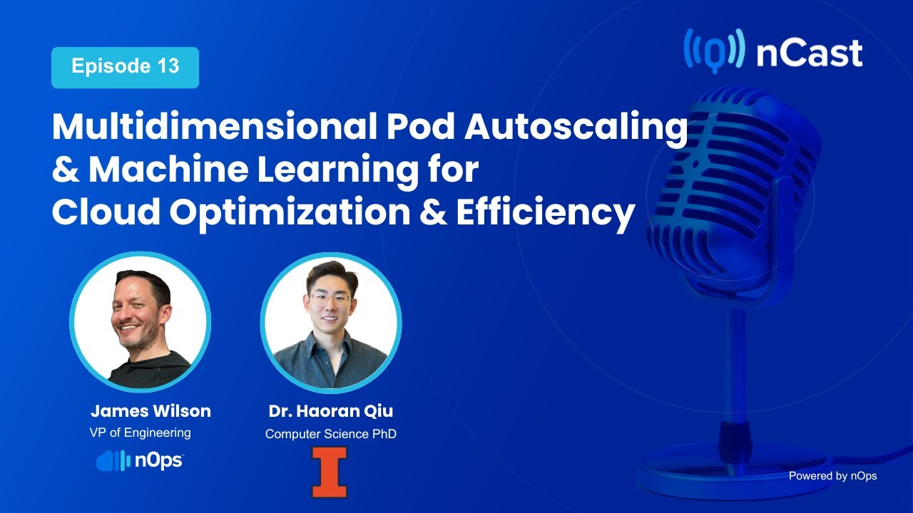 nCast #13: Multidimensional Pod Autoscaling & Machine Learning for Cloud Optimization