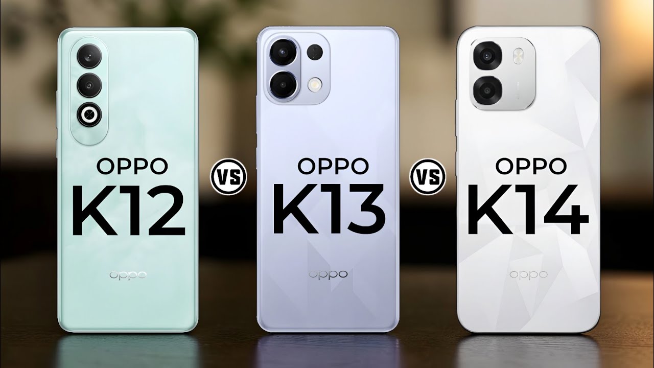 Oppo K12 Vs Oppo K13 Vs Oppo K14 