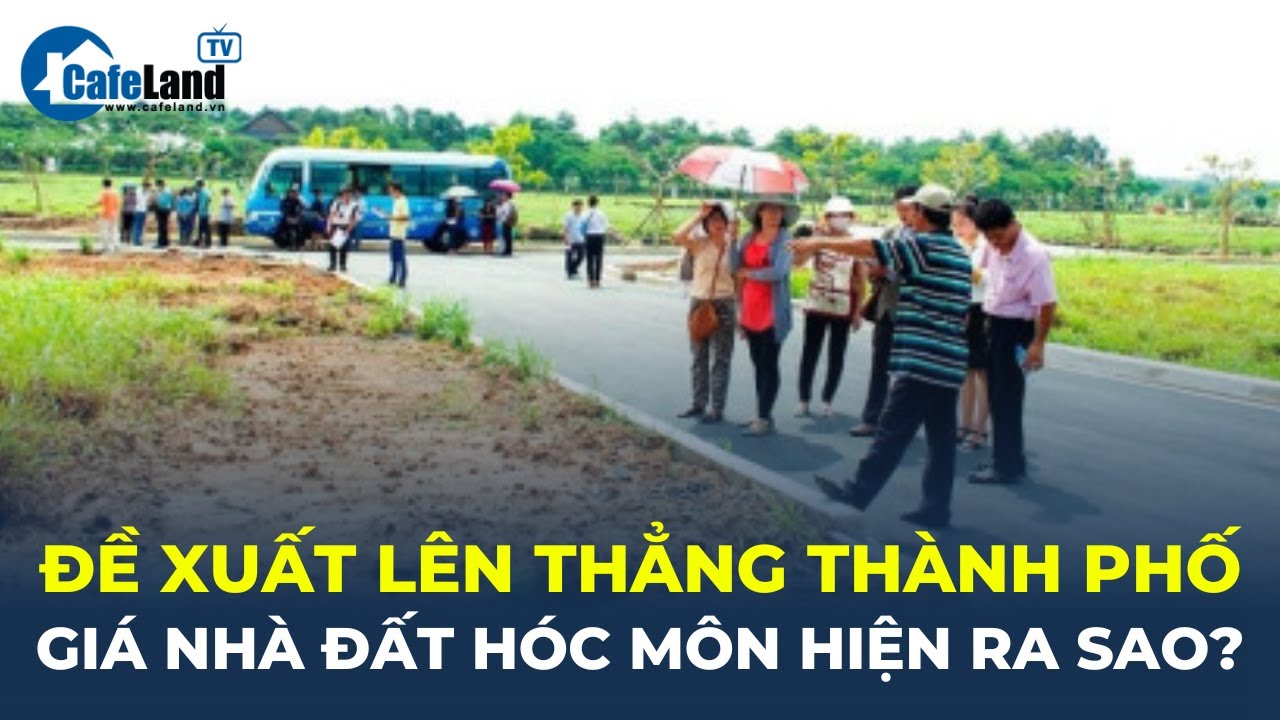 Được đề xuất lên thẳng thành phố, giá nhà đất Hóc Môn liệu có đang 
