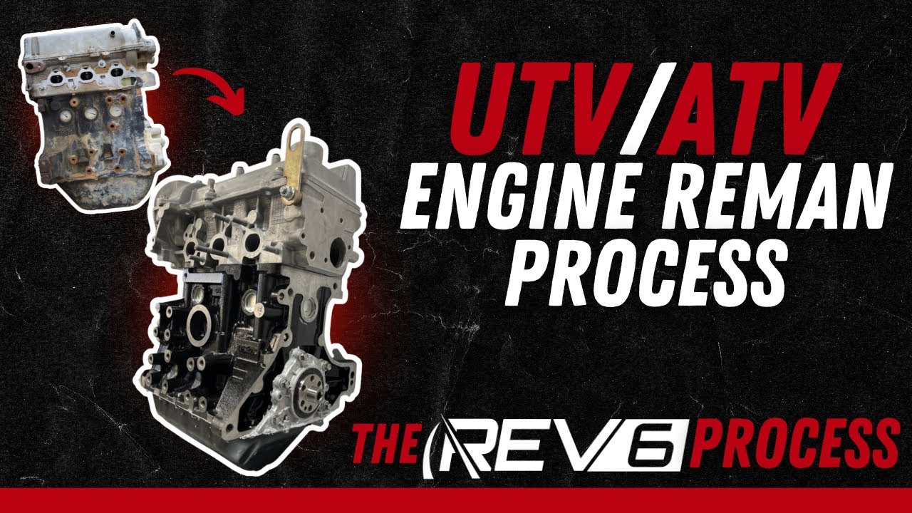 UTV/ATV ENGINE REMAN PROCESS - The Rev 6 Process
