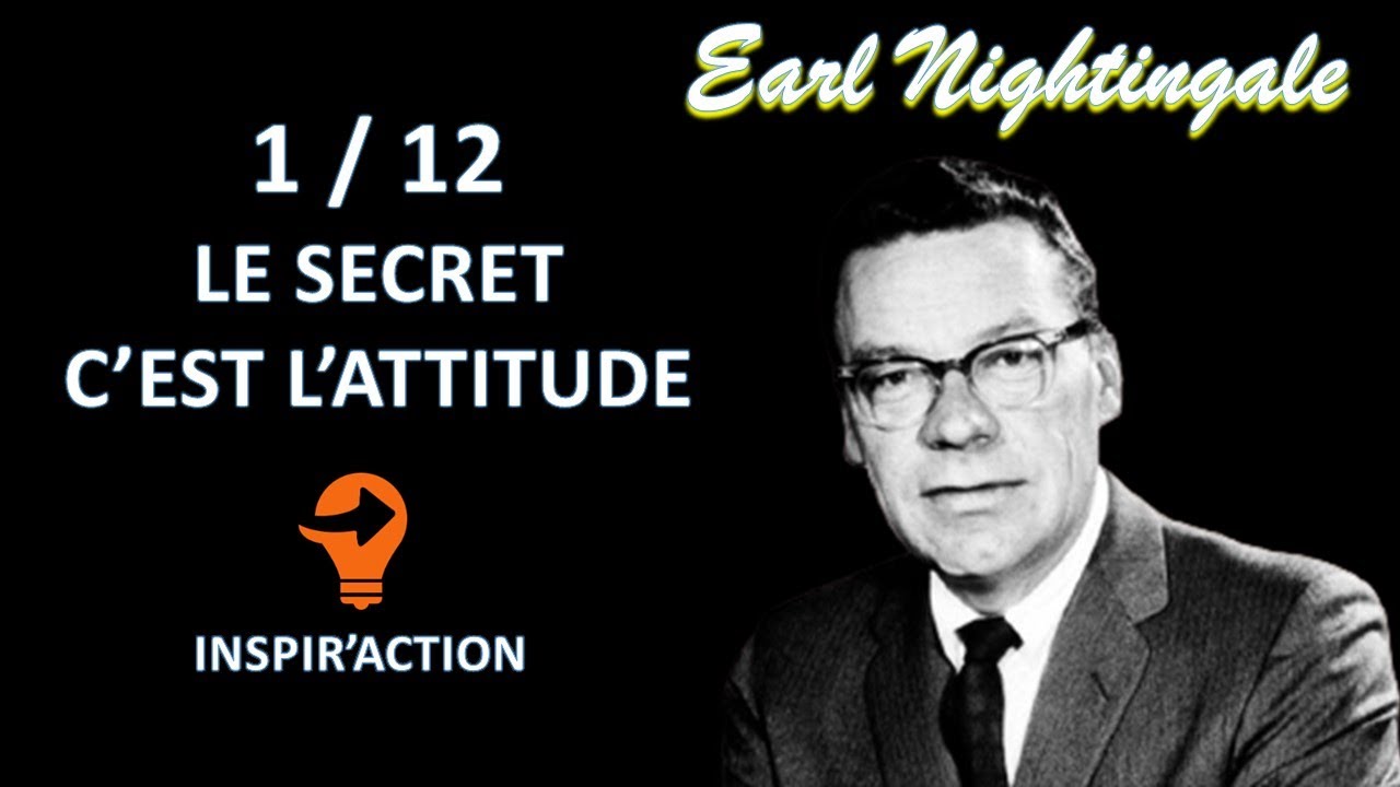 💥 [INSPIR'ACTION] EARL NIGHTINGALE - 1/12 - LE SECRET C'EST L'ATTITUDE