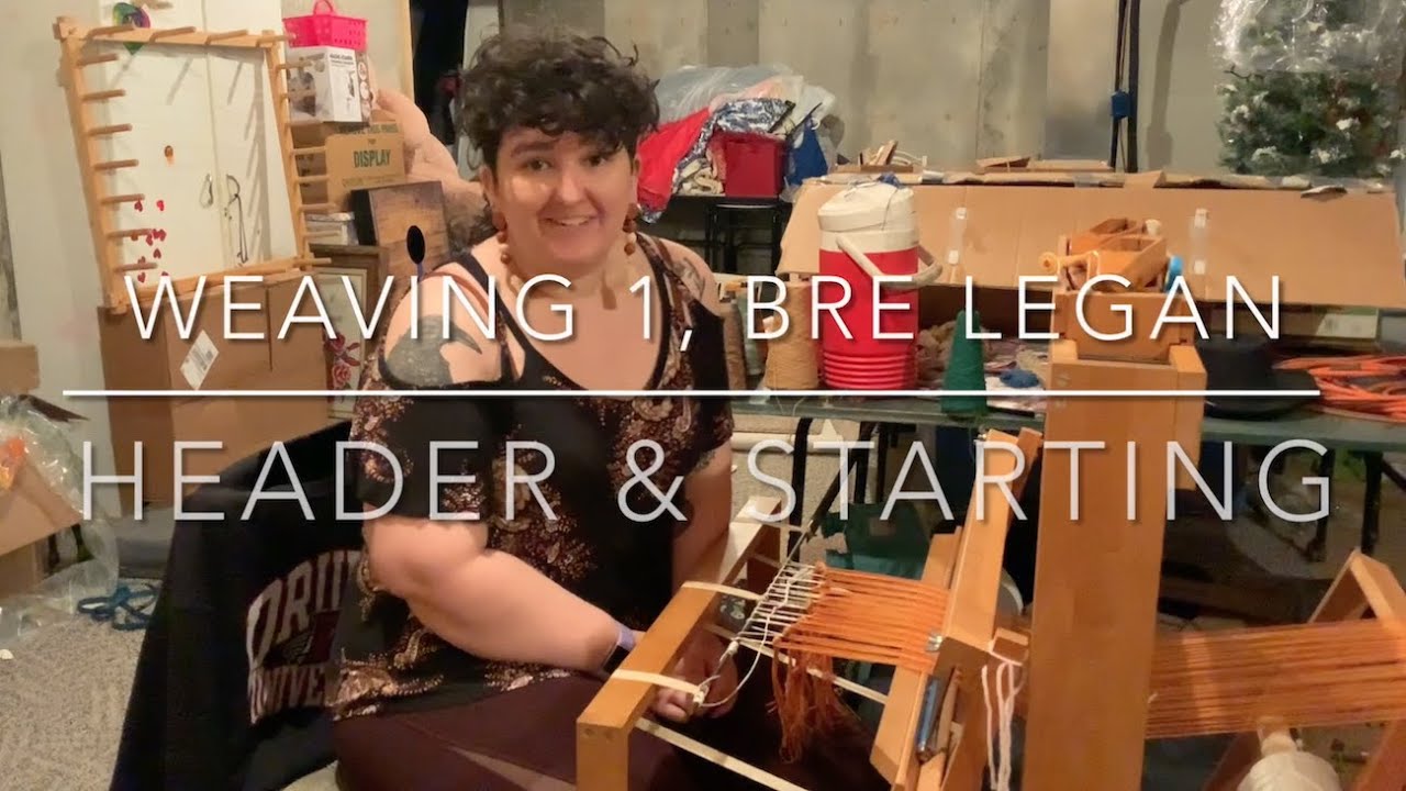 Learning to Weave: Header & Starting to Weave