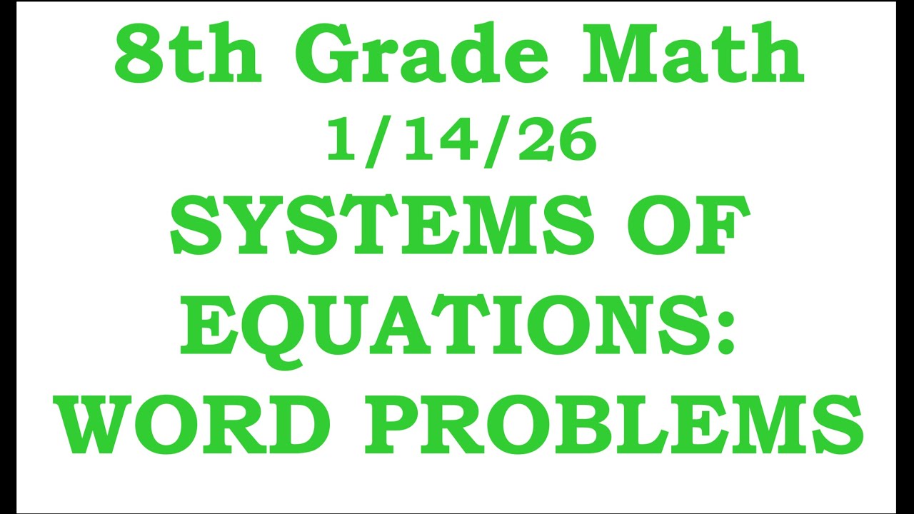8th Grade Math Cluster G Day 5: Systems of Equations: Word Problems     1/14/26