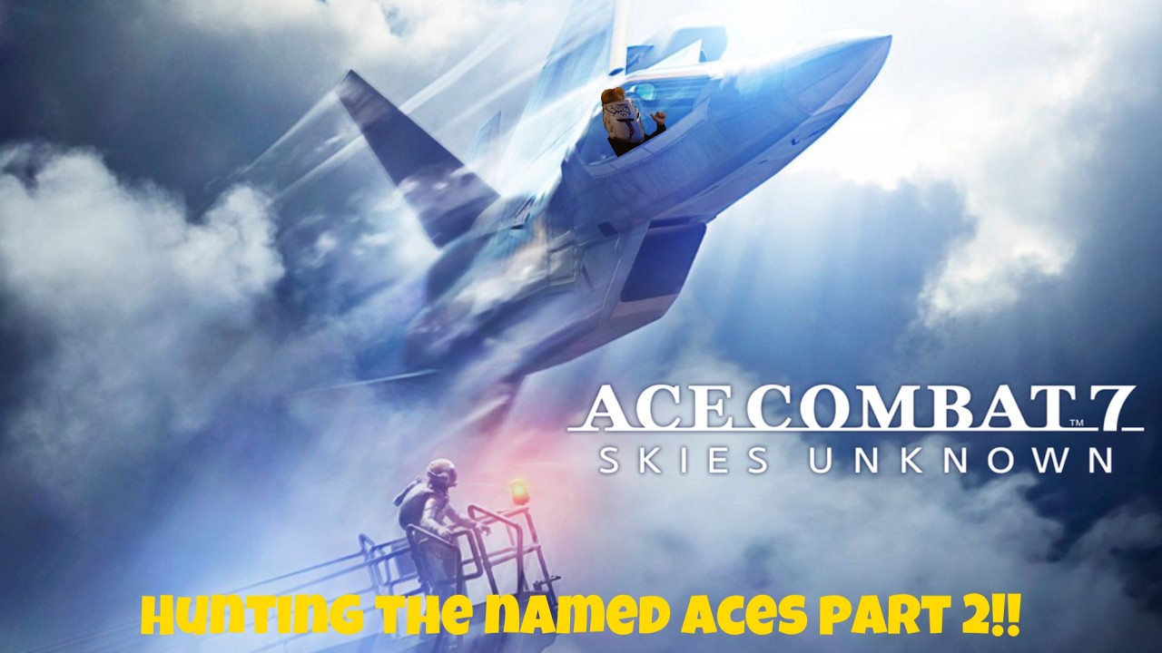 Ace Combat 7: Skies Unknown Live! Hunting the named Aces Part 2!! TheCrusader9447 Live!