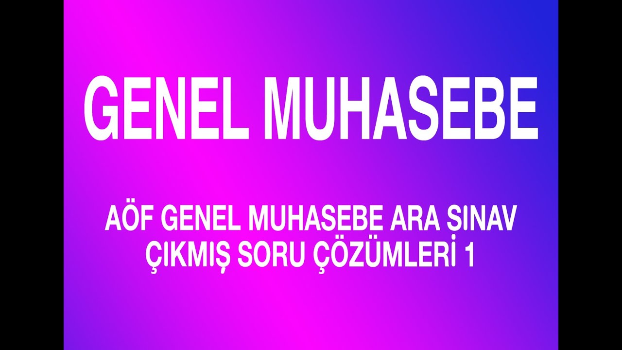 AÖF GENEL MUHASEBE ARA SINAV ÇIKMİŞ SORU ÇÖZÜMÜ 1