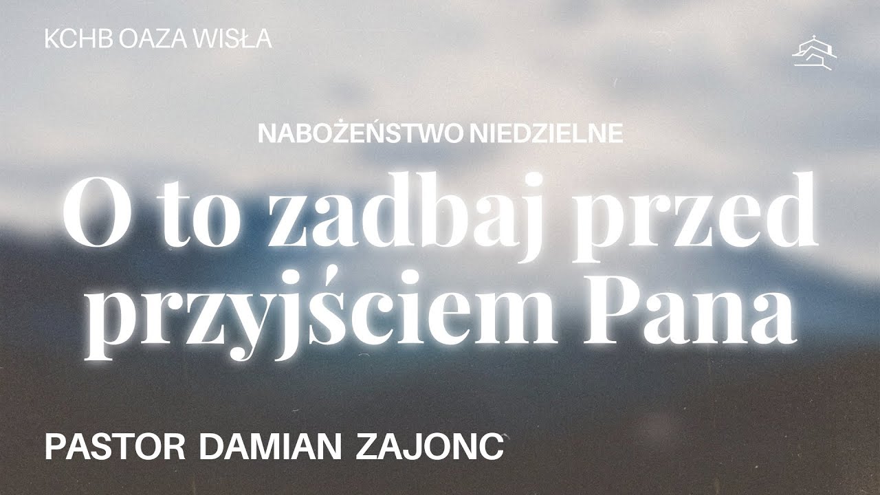 List Jakuba 5:7-12 „O to zadbaj przed przyjściem Pana” - pastor Damian Zajonc