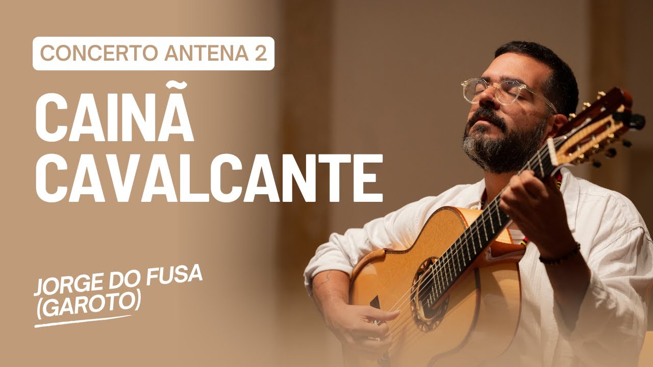 Cainã Cavalcante | Jorge do Fusa (Garoto) | Concerto Antena 2