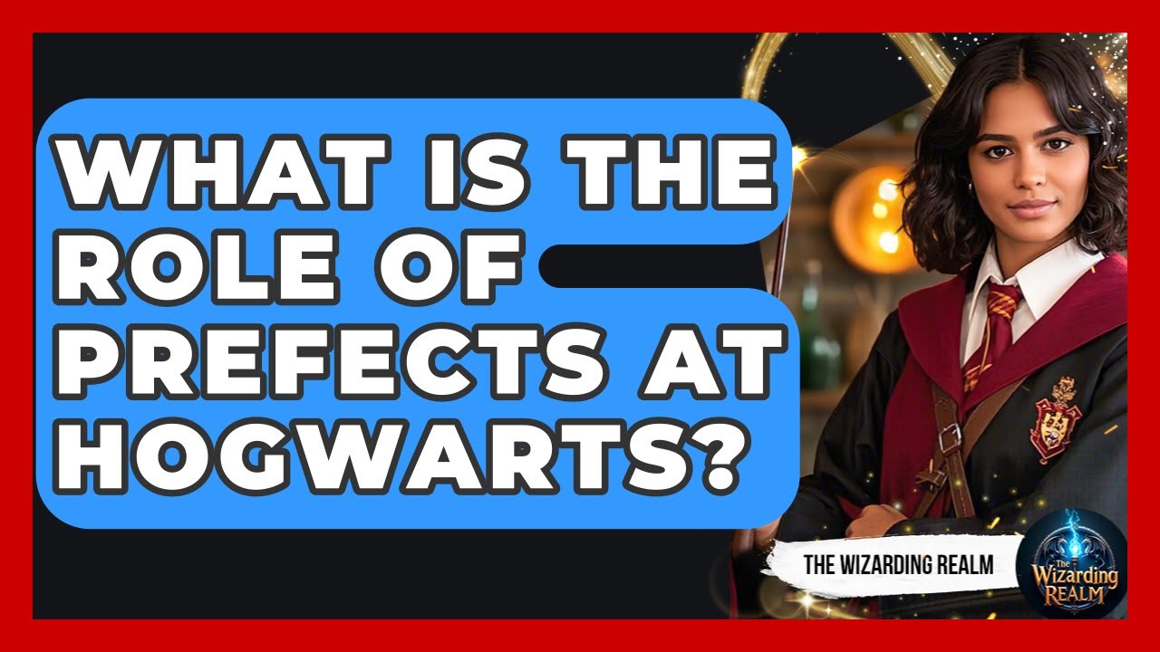 What Is the Role of Prefects at Hogwarts? | The Wizarding Realm
