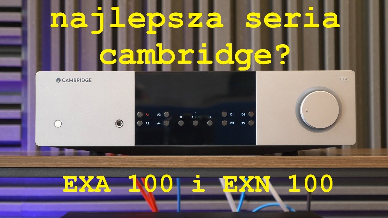 najlepsza seria Cambridge? wzmacniacz EXA 100 i odtwarzacz EXN 100