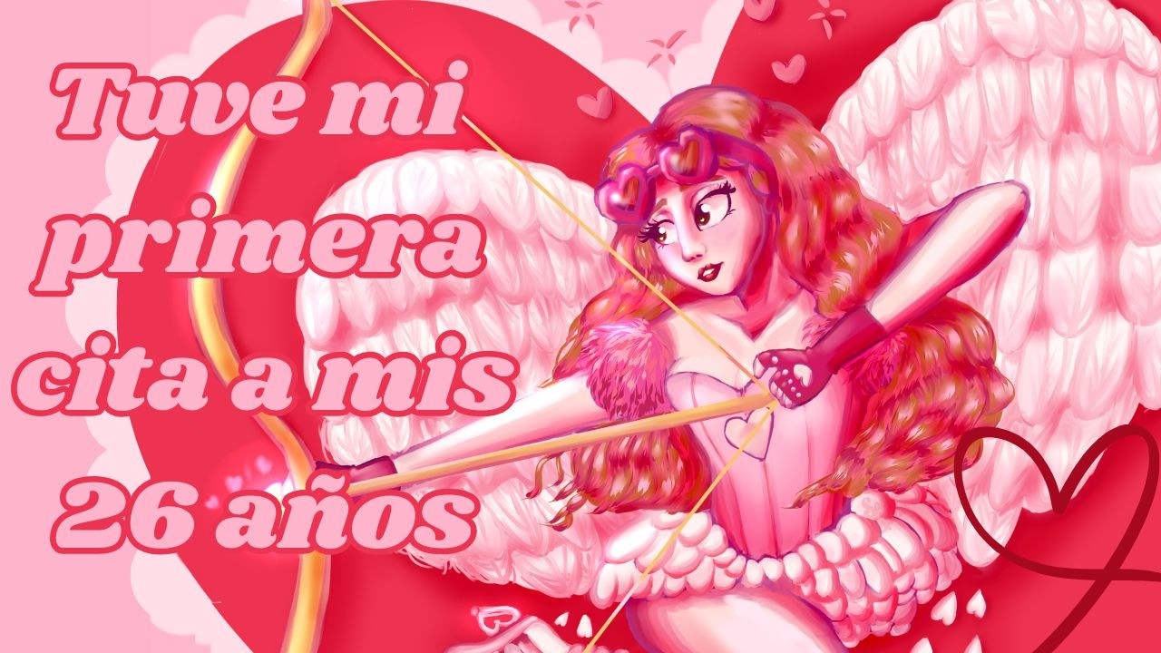 Tuve mi primera cita a los 26 años
