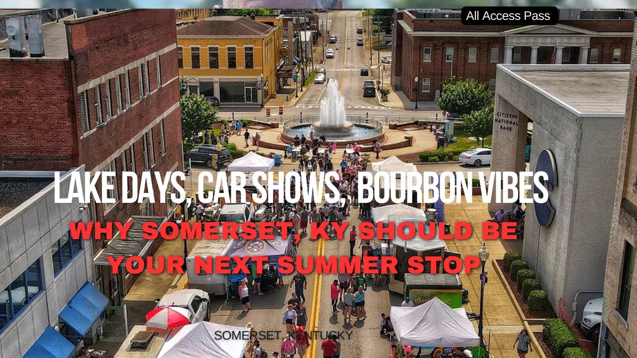 Lake Days, Car Shows & Bourbon Vibes — Why Somerset, KY Should Be Your Next Summer Stop