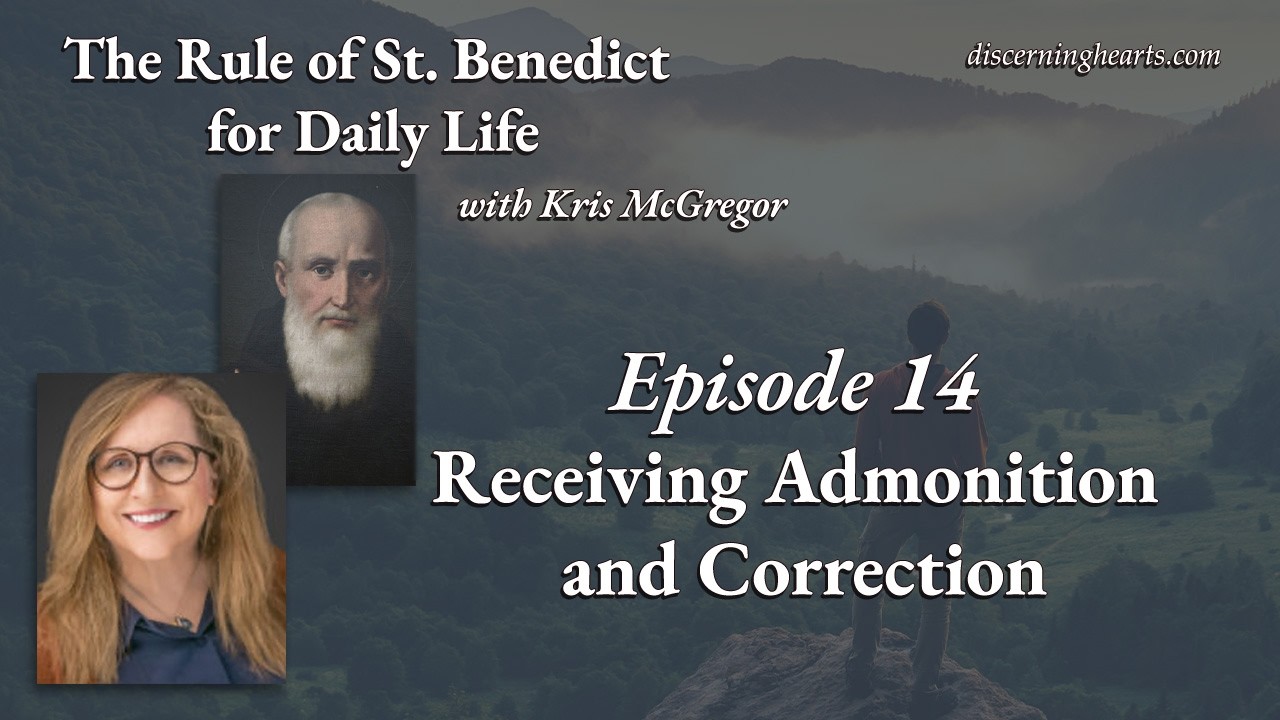 Ep. 14 –Receiving Admonition & Correction – The Rule of St. Benedict for Daily Life /w Kris McGregor