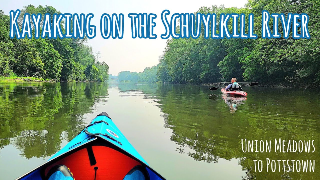 Section Kayaking the Schuylkill River: Union Meadows to Pottstown