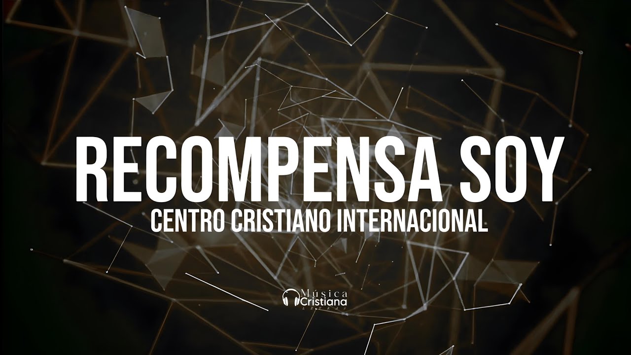 Recompensa Soy - Centro Cristiano Internacional - Letra