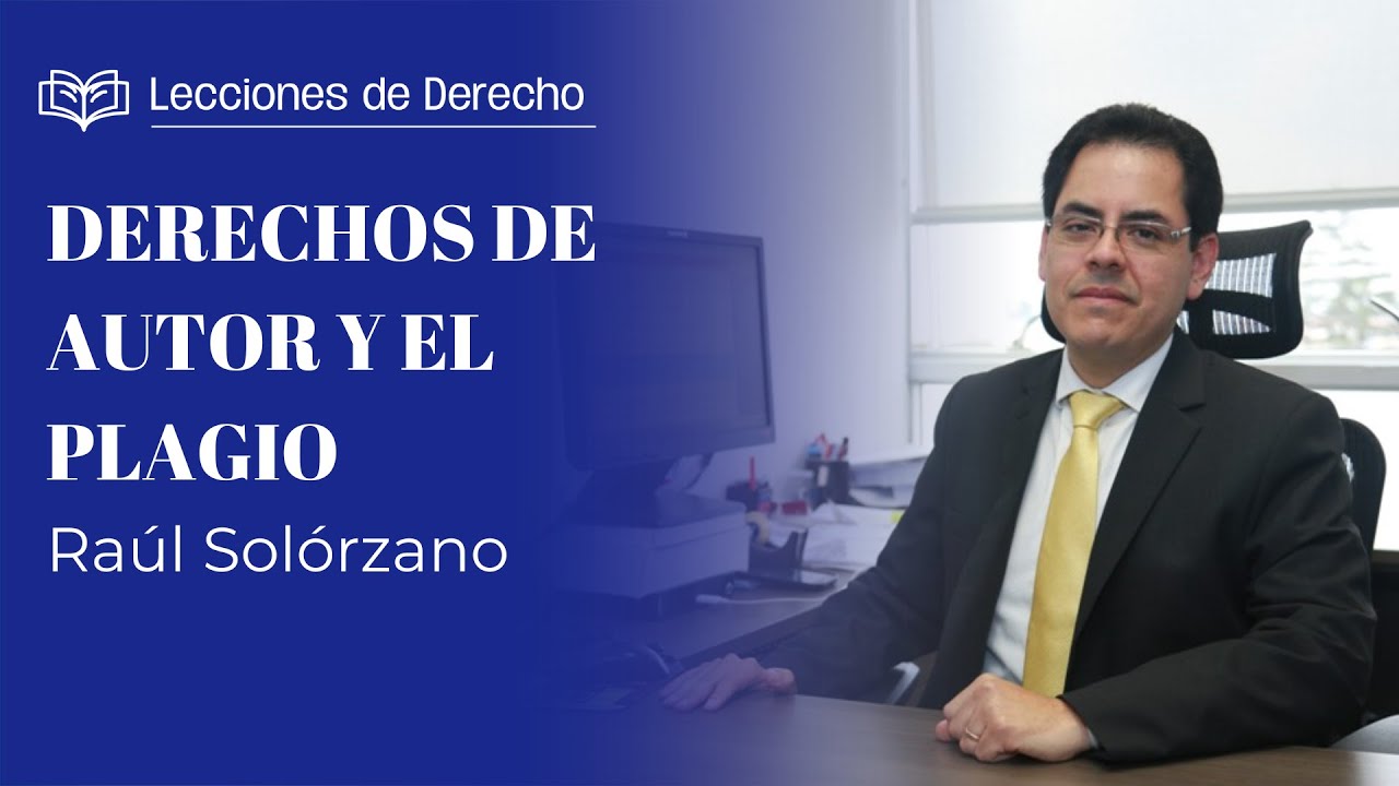 Lecciones de Derecho | Derechos de autor y plagio | Raúl Solórzano