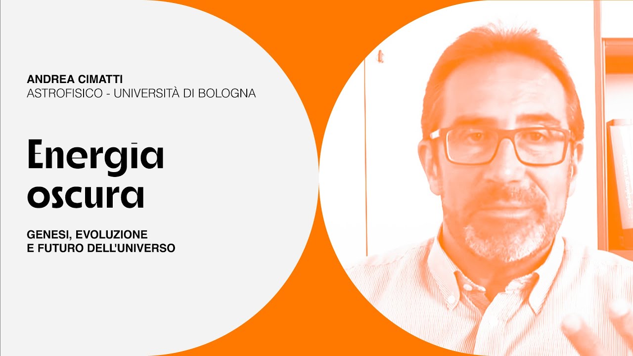 Energia oscura - Genesi, evoluzione e futuro dell'universo- con Andrea Cimatti